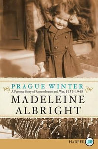 Prague Winter Large Print : A Personal Story of Remembrance and War, 1937-1948 - Madeleine Albright