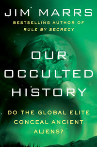 Our Occulted History : Do the Global Elite Conceal Ancient Aliens? - Jim Marrs