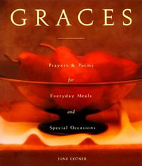 Graces : Prayers & Poems for Everyday Meals and Special Occasions - June Cotner