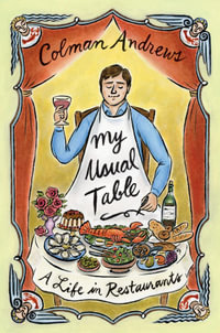 My Usual Table : A Life in Restaurants - Colman Andrews