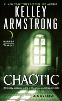 Chaotic : A Novella - Kelley Armstrong