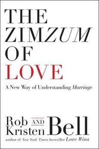 The Zimzum of Love : A New Way of Understanding Marriage - Rob Bell