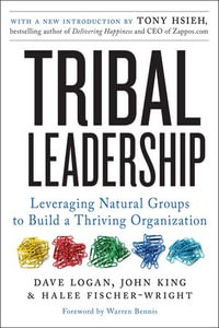 Tribal Leadership : Leveraging Natural Groups to Build a Thriving Organization - Dave Logan