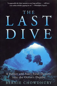 The Last Dive : A Father and Son's Fatal Descent into the Ocean's Depths - Bernie Chowdhury