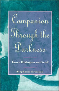 Companion Through The Darkness : Inner Dialogues on Grief - Stephanie Ericsson