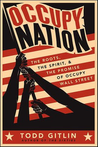 Occupy Nation : The Roots, the Spirit, and the Promise of Occupy Wall Street - Todd Gitlin