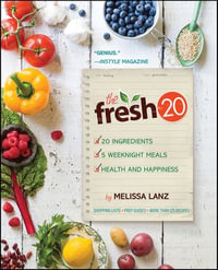 The Fresh 20 : 20-Ingredient Meal Plans for Health and Happiness 5 Nights a Week - Melissa Lanz