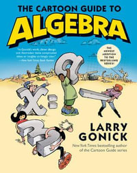 The Cartoon Guide to Algebra : Cartoon Guides - Larry Gonick