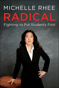 Radical : Fighting to Put Students First - Michelle Rhee