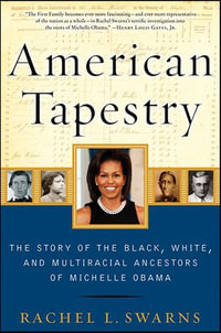 American Tapestry : The Story of the Black, White, and Multiracial Ancestors of Michelle Obama - Rachel L. Swarns