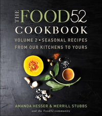 The Food52 Cookbook, Volume 2 : Seasonal Recipes from Our Kitchens to Yours - Amanda Hesser