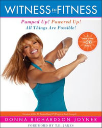 Witness to Fitness : Pumped Up! Powered Up! All Things are Possible! - Donna Richardson Joyner