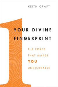 Your Divine Fingerprint : The Force That Makes You Unstoppable - Keith Craft