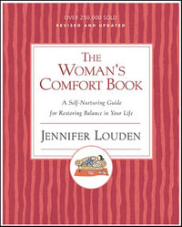 The Woman's Comfort Book : A Self-Nurturing Guide for Restoring Balance in Your Life - Jennifer Louden