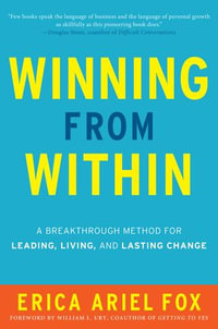 Winning from Within : A Breakthrough Method for Leading, Living, and Lasting Change - Erica Ariel Fox