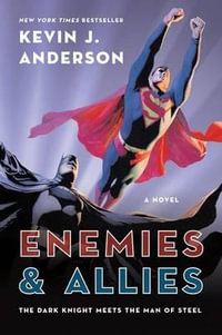 Enemies & Allies : The Dark Knight Meets The Man Of Steel - Kevin J Anderson