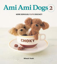 Ami Ami Dogs 2 : More Seriously Cute Crochet - Mitsuki Hoshi