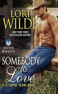 Somebody to Love : A Cupid, Texas Novel - Lori Wilde