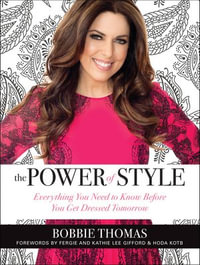 The Power of Style : Everything You Need to Know Before You Get Dressed Tomorrow - Bobbie Thomas