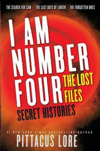 I Am Number Four : The Lost Files: Secret Histories - Pittacus Lore
