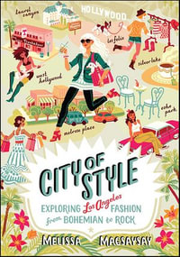 City of Style : Exploring Los Angeles Fashion from Bohemian to Rock - Melissa Magsaysay