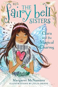 The Fairy Bell Sisters #4 : Clara and the Magical Charms - Margaret McNamara