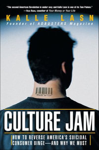 Culture Jam : How to Reverse America's Suicidal Consumer Binge—and Why We Must - Kalle Lasn