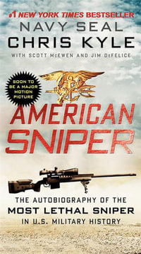 American Sniper : The Autobiography of Seal Chief Chris Kyle, the Most Lethal Sniper in U.S. Military History - Chris Kyle