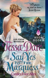 Say Yes to the Marquess : The Castles Ever After Series : Book 2 - Tessa Dare