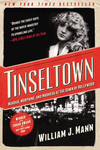 Tinseltown : Murder, Morphine, And Madness At The Dawn Of Hollywood - William J. Mann