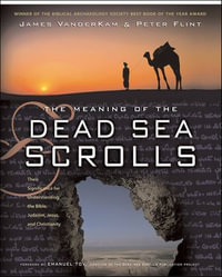 The Meaning of the Dead Sea Scrolls : Their Significance For Understanding the Bible, Judaism, Jesus, and Christianity - James C. Vanderkam