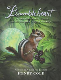 Brambleheart : A Story about Finding Treasure and the Unexpected Magic of Friendship - Henry Cole