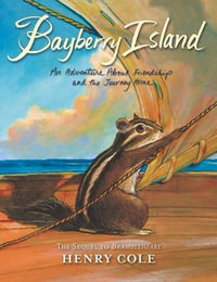 Bayberry Island : An Adventure about Friendship and the Journey Home : An Adventure about Friendship and the Journey Home - Henry Cole