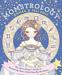 Momstrology : The Astrotwins' Guide to Parenting Your Little One by the Stars - Ophira Edut