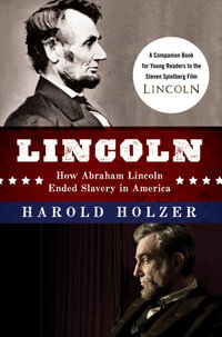 Lincoln : How Abraham Lincoln Ended Slavery in America - Harold Holzer