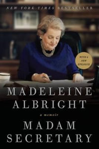 Madam Secretary : A Memoir - Madeleine Albright