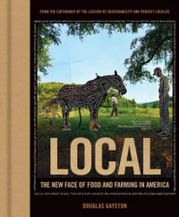 Local : The New Face of Food and Farming in America - Douglas Gayeton