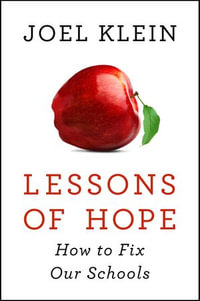Lessons of Hope : How to Fix Our Schools - Joel Klein