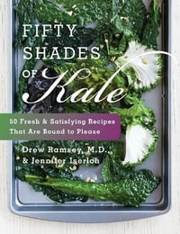 Fifty Shades of Kale : Fifty Fresh and Satisfying Recipes That are Bound to Please - Jennifer Iserloh