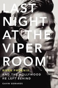 Last Night at the Viper Room : River Phoenix and the Hollywood He Left Behind - Gavin Edwards