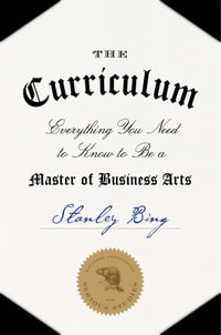 The Curriculum : Everything You Need to Know to Be a Master of Business Arts - Stanley Bing