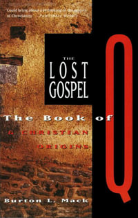 The Lost Gospel : The Book of Q & Christian Origins - Burton L. Mack