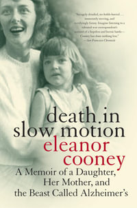 Death in Slow Motion : A Memoir of a Daughter, Her Mother, and the Beast Called Alzheimer's - Eleanor Cooney
