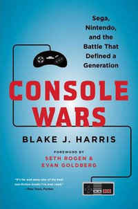 Console Wars : Sega, Nintendo, and the Battle That Defined a Generation - Blake J. Harris