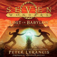 Seven Wonders Book 2 : Lost in Babylon - Peter Lerangis