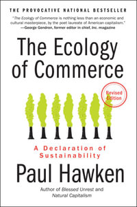 The Ecology of Commerce Revised Edition : A Declaration of Sustainability - Paul Hawken