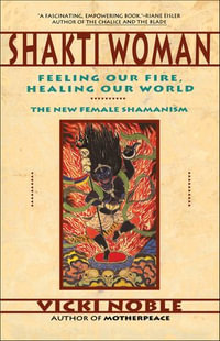 Shakti Woman : Feeling Our Fire, Healing Our World - Vicki Noble