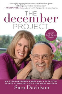 The December Project : An Extraordinary Rabbi and a Skeptical Seeker Confront Life's Greatest Mystery - Sara Davidson