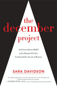 The December Project : An Extraordinary Rabbi and a Skeptical Seeker Confront Life's Greatest Mystery - Sara Davidson