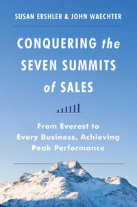 Conquering the Seven Summits of Sales : From Everest to Every Business, Achieving Peak Performance - Susan Ershler